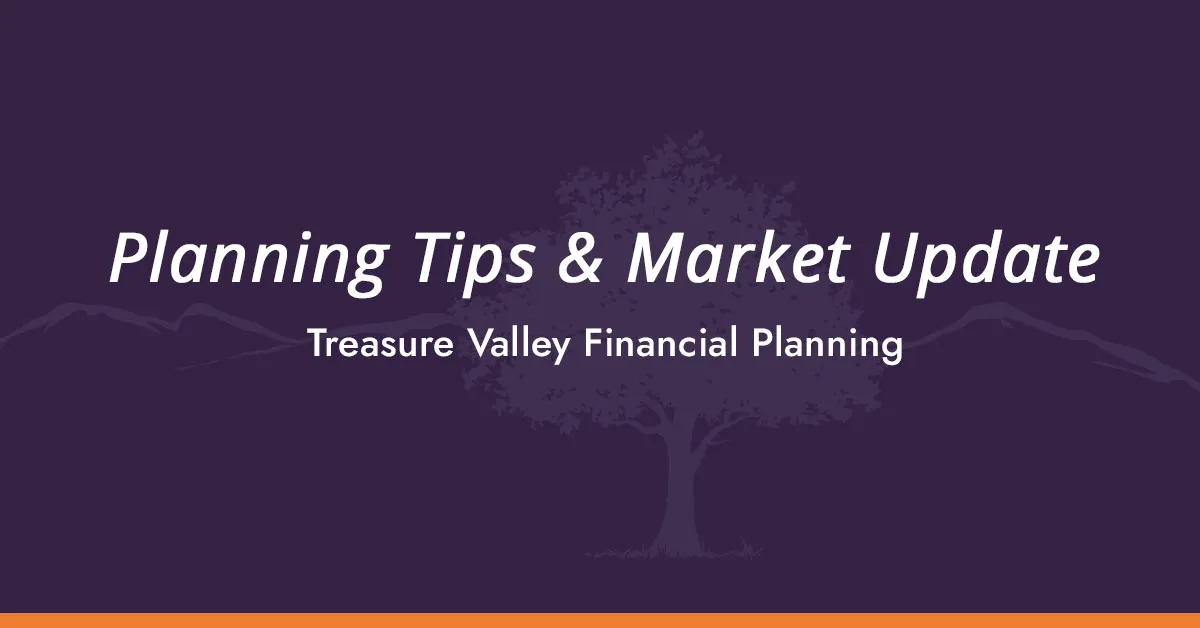 Planning Tips & Market Update by Treasure Valley Financial Planning – Expert financial insights and market trends.